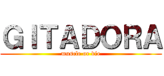 ＧＩＴＡＤＯＲＡ (muscle or die)