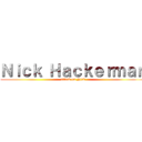 Ｎｉｃｋ Ｈａｃｋｅｒｍａｎ (attack on Nick)