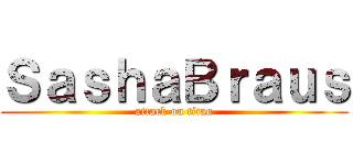 ＳａｓｈａＢｒａｕｓ (attack on titan)