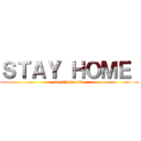 ＳＴＡＹ ＨＯＭＥ  (for the world )