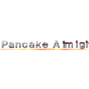 Ｐａｎｃａｋｅ Ａｌｍｉｇｈｔｙ (Reviews...)