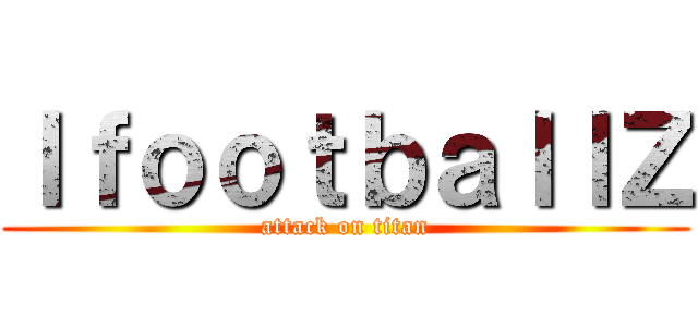 ＩｆｏｏｔｂａｌｌＺ (attack on titan)