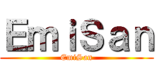 ＥｍｉＳａｎ (EmiSan)