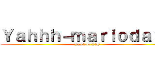 Ｙａｈｈｈ－ｍａｒｉｏｄａｙｏ (attack on titan)