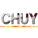 ＣＨＵＹ ()