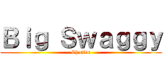 Ｂｉｇ Ｓｗａｇｇｙ (Charlie)