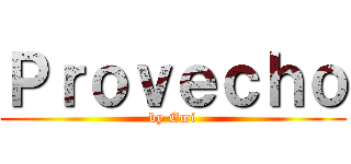 Ｐｒｏｖｅｃｈｏ (by Emi)