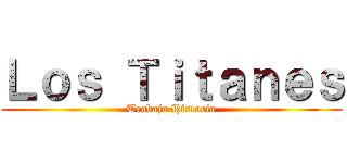 Ｌｏｓ Ｔｉｔａｎｅｓ (Trabajo Historia)