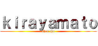 ｋｉｒａｙａｍａｔｏ (shen chu)