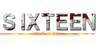 ＳＩＸＴＥＥＮ (attack on titan)