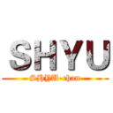 ＳＨＹＵ (SHYU-chan)