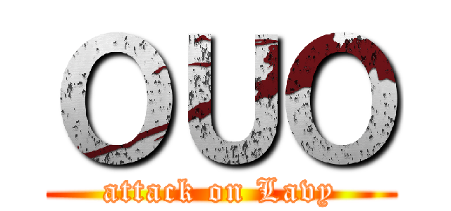 ＯＵＯ (attack on Lavy)