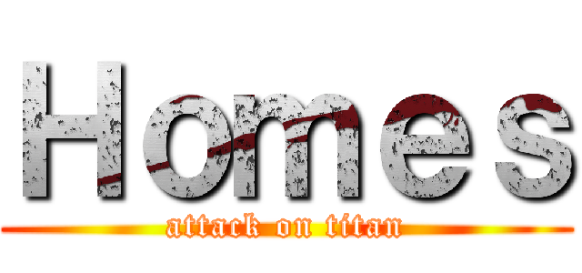 Ｈｏｍｅｓ (attack on titan)