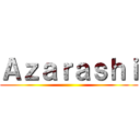 Ａｚａｒａｓｈｉ ()