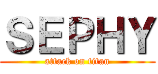 ＳＥＰＨＹ (attack on titan)