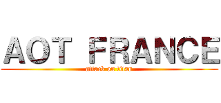 ＡＯＴ ＦＲＡＮＣＥ (attack on titan)