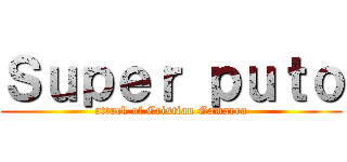 Ｓｕｐｅｒ ｐｕｔｏ (attack of Cristian Gamarra)
