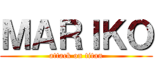 ＭＡＲＩＫＯ (attack on titan)