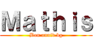 Ｍａｔｈｉｓ (Bon anniv bg)