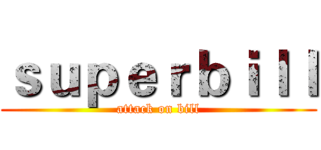 ｓｕｐｅｒｂｉｌｌ (attack on bill)