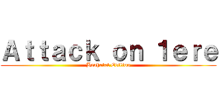 Ａｔｔａｃｋ ｏｎ １ｅｒｅ (Benhalal Edition)
