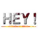 ＨＥＹ！ (attack on titan)