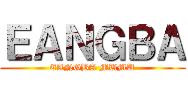 ＥＡＮＧＢＡ (EANGBA MUMU)