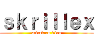 ｓｋｒｉｌｌｅｘ (attack on titan)