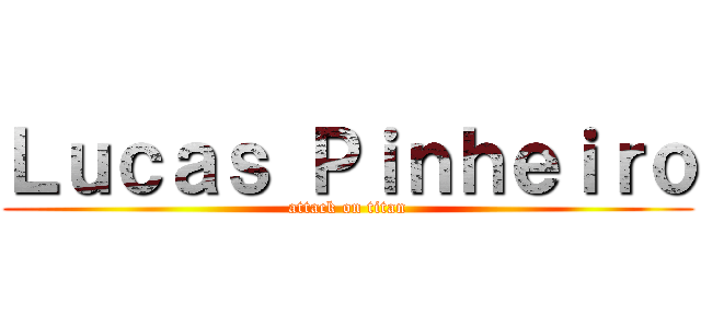 Ｌｕｃａｓ Ｐｉｎｈｅｉｒｏ (attack on titan)