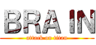 ＢＲＡＩＮ (attack on titan)