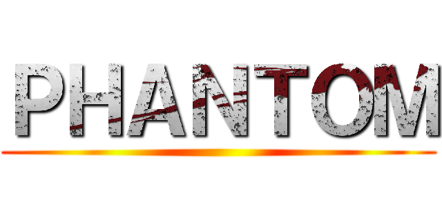 ＰＨＡＮＴＯＭ ()
