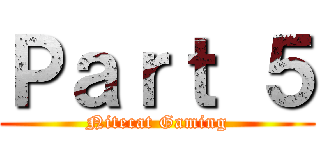 Ｐａｒｔ ５ (Nitecat Gaming)