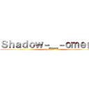 Ｓｈａｄｏｗ－＿－ｏｍｅｇａ (The alpha )