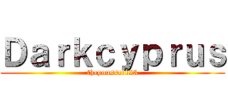 Ｄａｒｋｃｙｐｒｕｓ (theyoussef123)