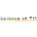 Ｄｅｆｅｎｃｅ ｏｎ Ｔｉｔａｎ (attack on titan)