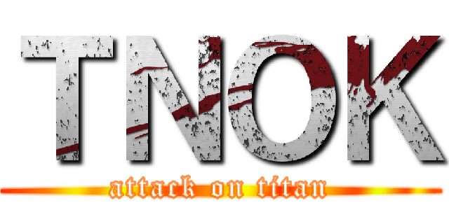 ＴＮＯＫ (attack on titan)