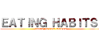 ＥＡＴＩＮＧ ＨＡＢＩＴＳ  (AROUND THE WORLD)