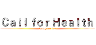 Ｃａｌｌ ｆｏｒ Ｈｅａｌｔｈ  (Health monitor)