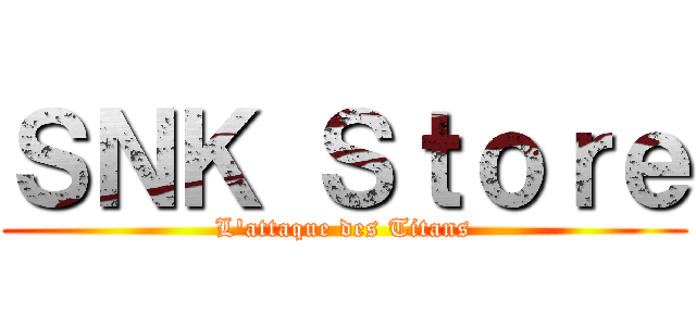 ＳＮＫ Ｓｔｏｒｅ (L'attaque des Titans)
