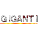 ＧＩＧＡＮＴＩ ()