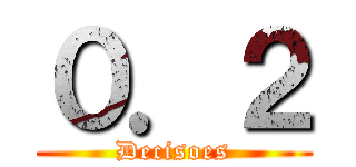 ０．２ (Decisoes)