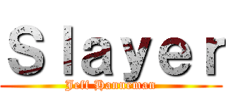 Ｓｌａｙｅｒ (Jeff Hanneman)