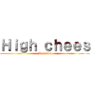 Ｈｉｇｈ ｃｈｅｅｓ (Pearson)