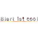 Ｂｌｅｒｔ ｉｓｔ ｃｏｏｌ (In seinen Träumen)