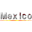 Ｍｅｘｉｃｏ ( )