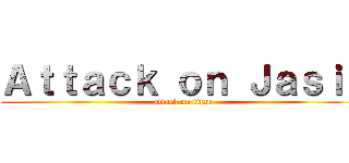 Ａｔｔａｃｋ ｏｎ Ｊａｓｉｕ (attack on titan)