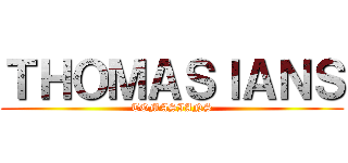 ＴＨＯＭＡＳＩＡＮＳ (TOMASIANS)