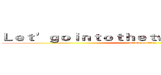 Ｌｅｔ’ｇｏｉｎｔｏｔｈｅｔｗｏｄｉｍｅｎｓｉｏｎ  (attack on titan)