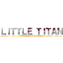 ＬＩＴＴＬＥ ＴＩＴＡＮ (LIAM FINAL BATTLE)