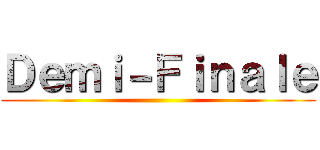 Ｄｅｍｉ－Ｆｉｎａｌｅ ()